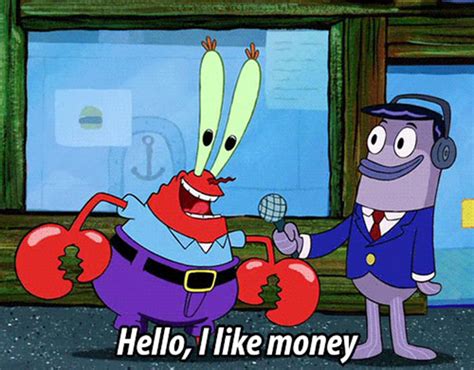 hello i like money meme|mr krabs smelling money.